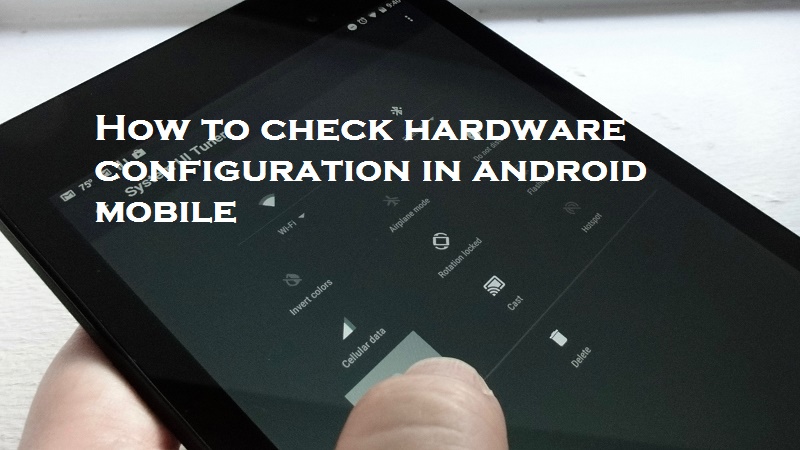 how-to-check-hardware-configuration-in-android-mobile